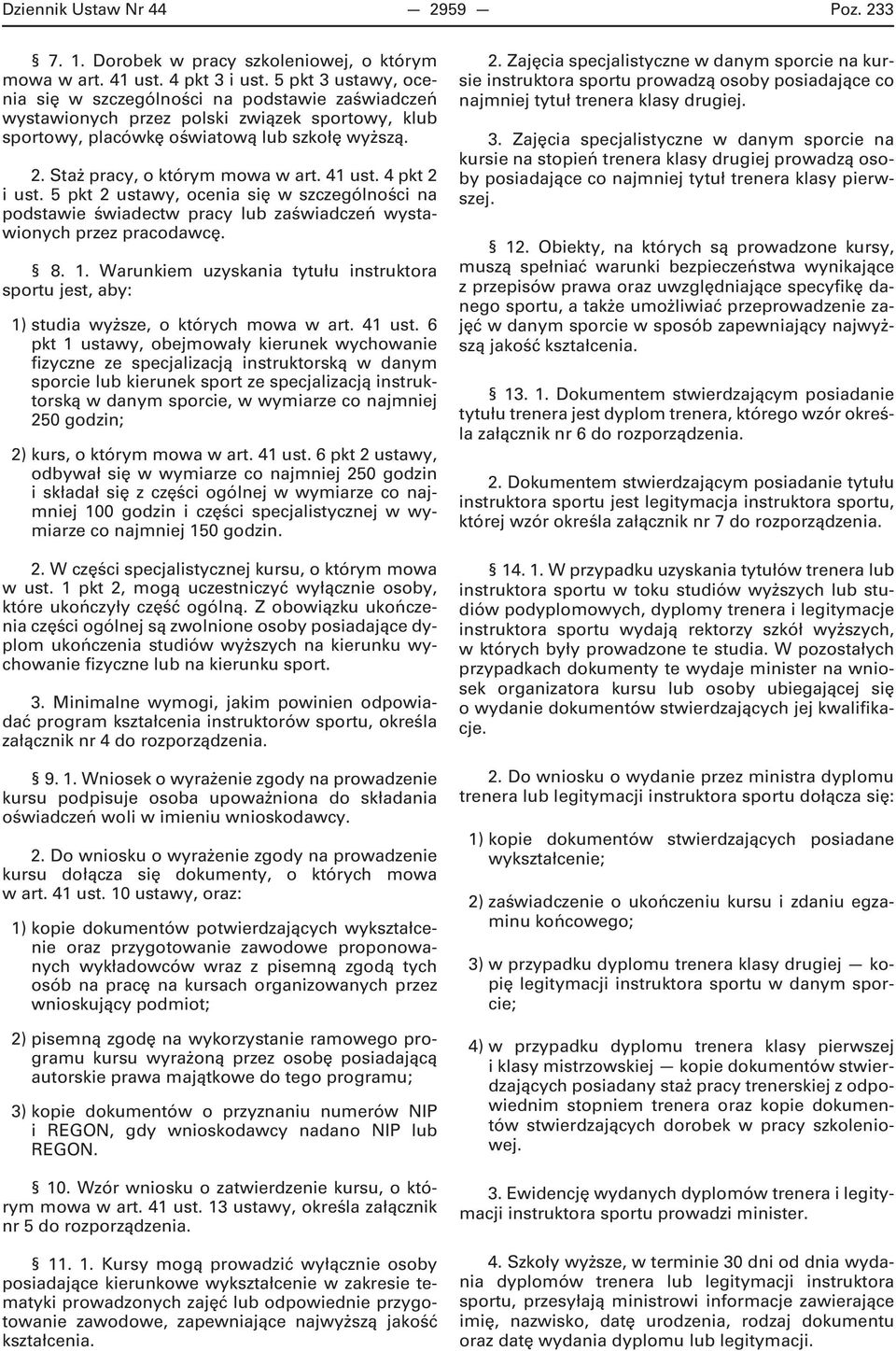 41 ust. 4 pkt 2 i ust. 5 pkt 2 ustawy, ocenia się w szczególności na podstawie świadectw pracy lub zaświadczeń wystawionych przez pracodawcę. 8. 1.