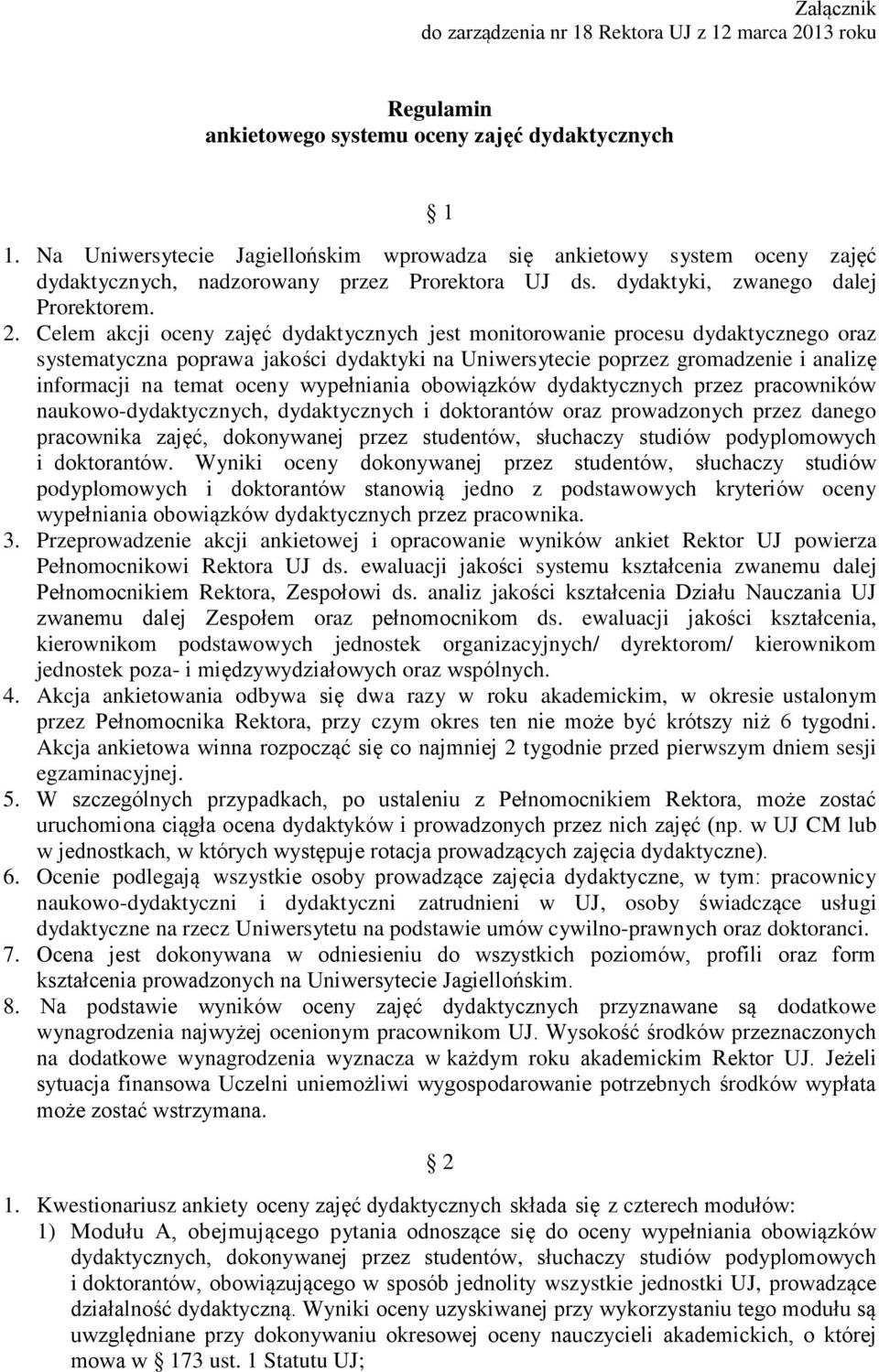 Celem akcji oceny zajęć dydaktycznych jest monitorowanie procesu dydaktycznego oraz systematyczna poprawa jakości dydaktyki na Uniwersytecie poprzez gromadzenie i analizę informacji na temat oceny