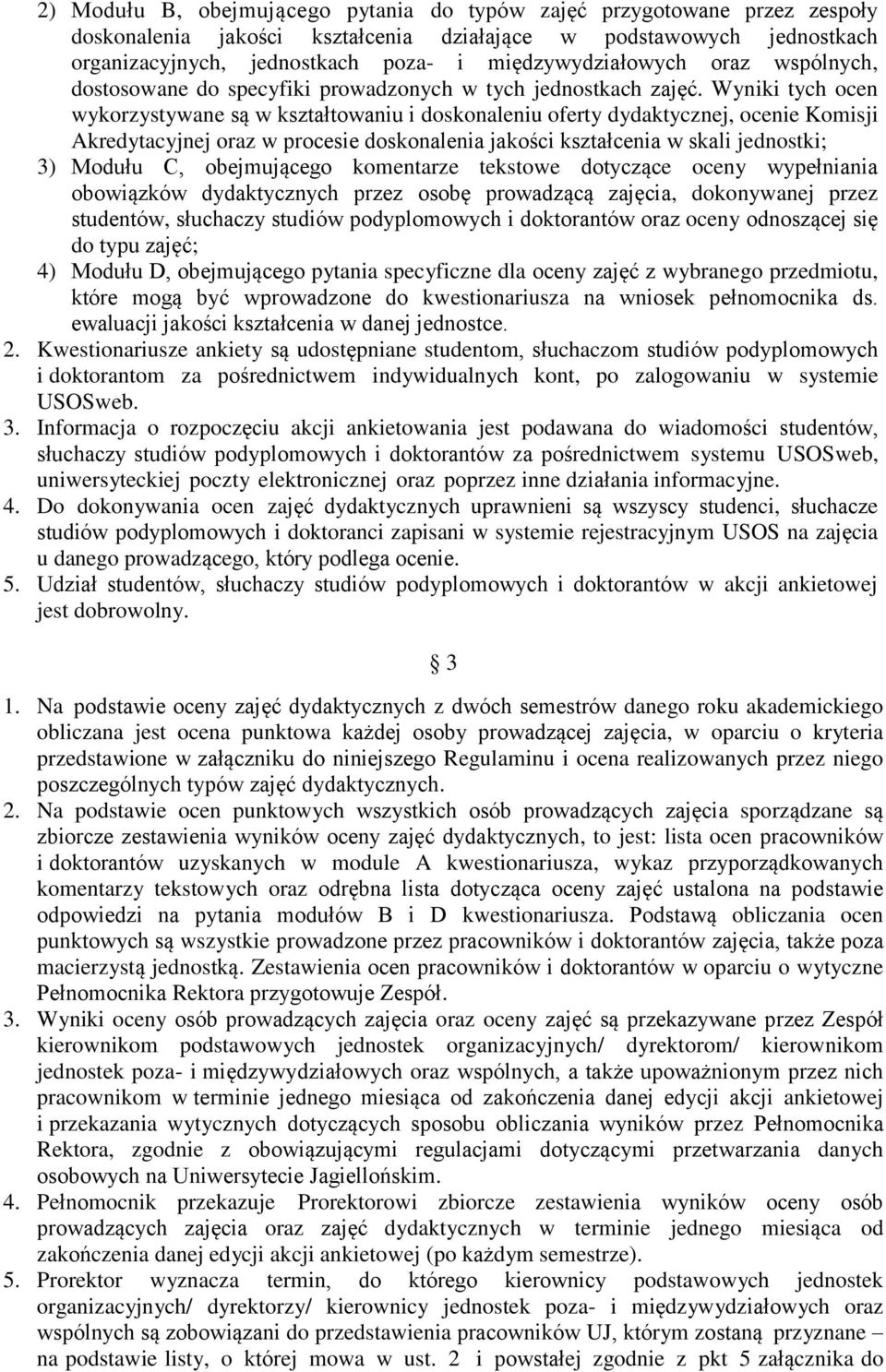 Wyniki tych ocen wykorzystywane są w kształtowaniu i doskonaleniu oferty dydaktycznej, ocenie Komisji Akredytacyjnej oraz w procesie doskonalenia jakości kształcenia w skali jednostki; 3) Modułu C,