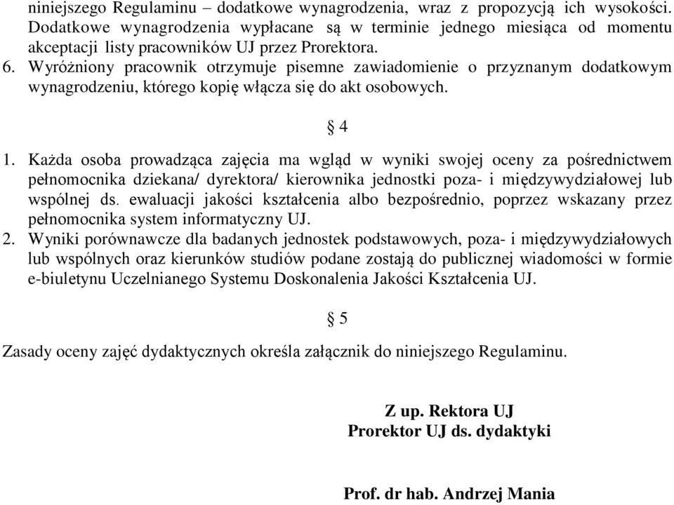 Wyróżniony pracownik otrzymuje pisemne zawiadomienie o przyznanym dodatkowym wynagrodzeniu, którego kopię włącza się do akt osobowych. 4 1.