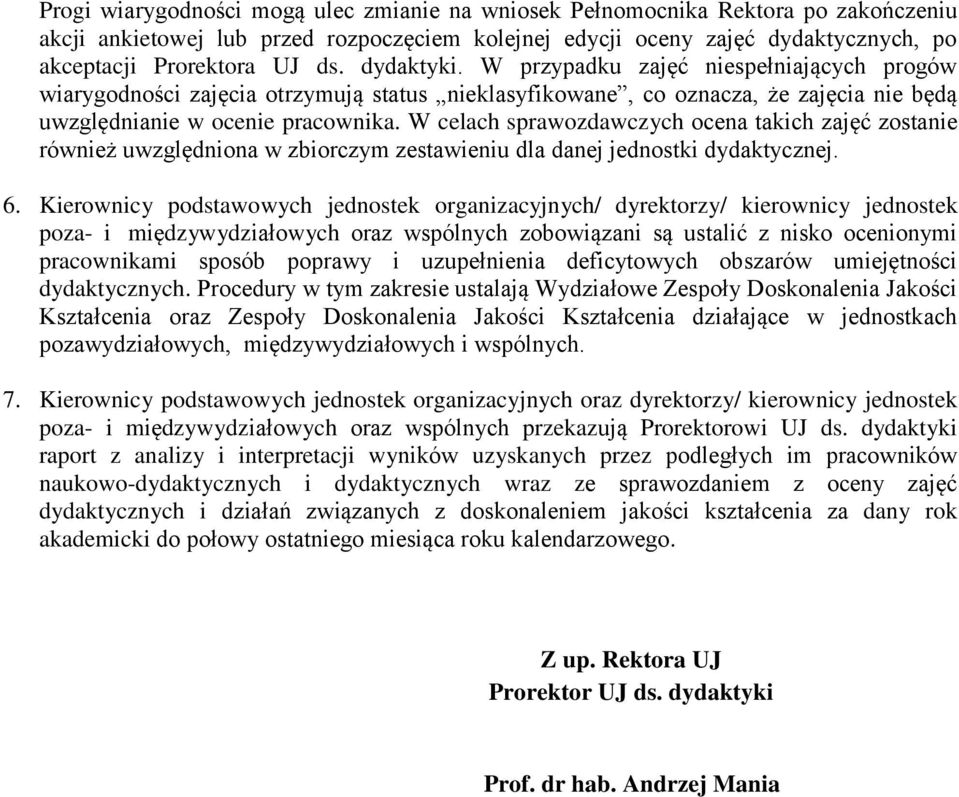 W celach sprawozdawczych ocena takich zajęć zostanie również uwzględniona w zbiorczym zestawieniu dla danej jednostki dydaktycznej. 6.