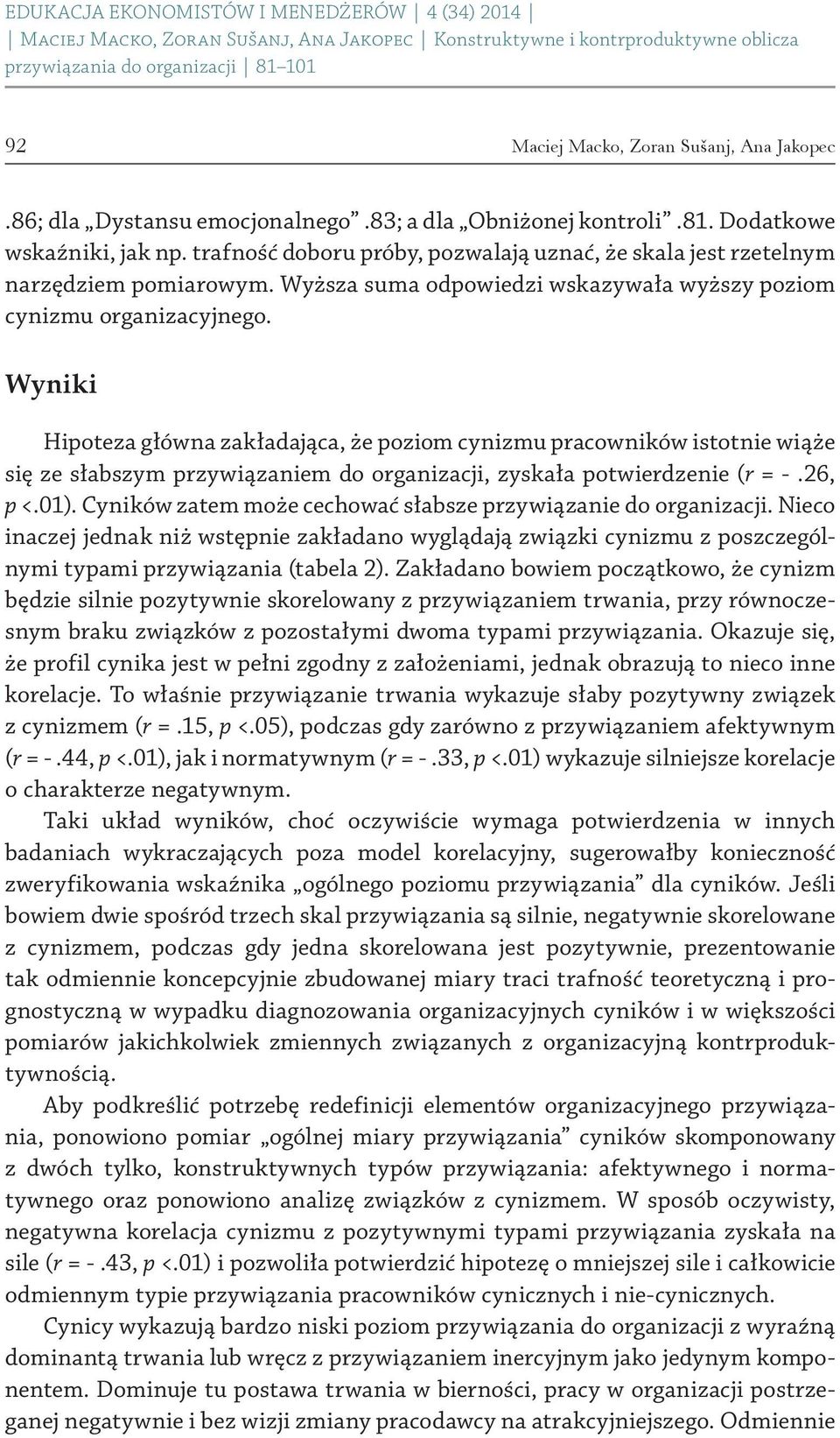 Wyniki Hipoteza główna zakładająca, że poziom cynizmu pracowników istotnie wiąże się ze słabszym przywiązaniem do organizacji, zyskała potwierdzenie (r =.26, p <.01).