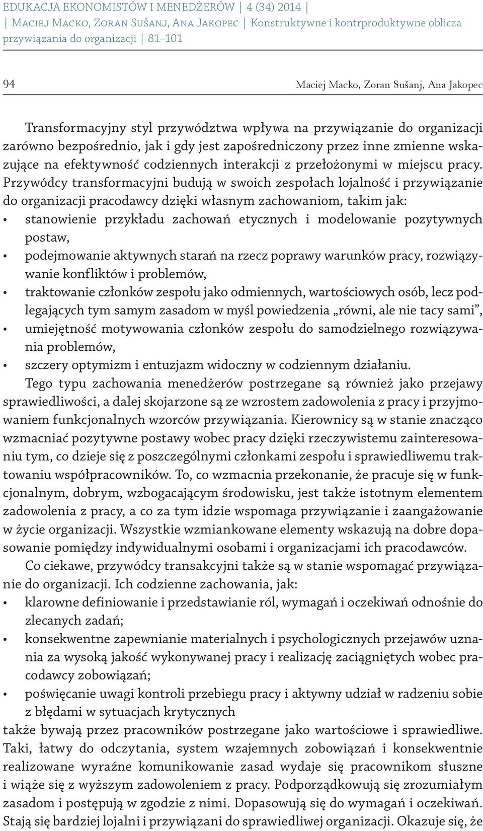 Przywódcy transformacyjni budują w swoich zespołach lojalność i przywiązanie do organizacji pracodawcy dzięki własnym zachowaniom, takim jak: stanowienie przykładu zachowań etycznych i modelowanie