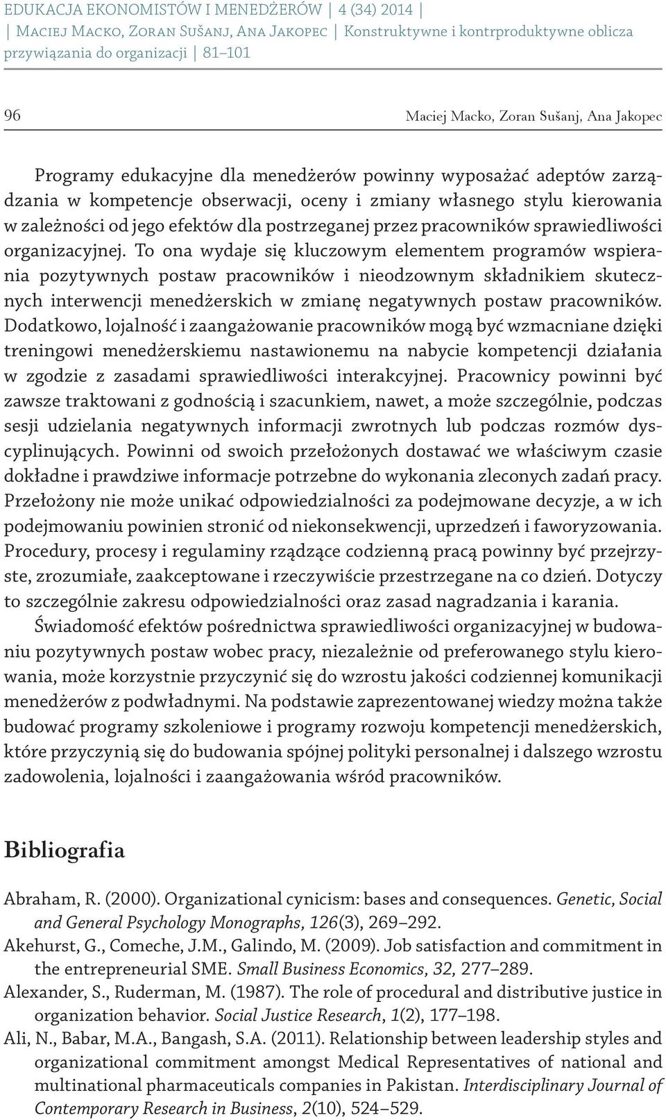 To ona wydaje się kluczowym elementem programów wspierania pozytywnych postaw pracowników i nieodzownym składnikiem skutecznych interwencji menedżerskich w zmianę negatywnych postaw pracowników.