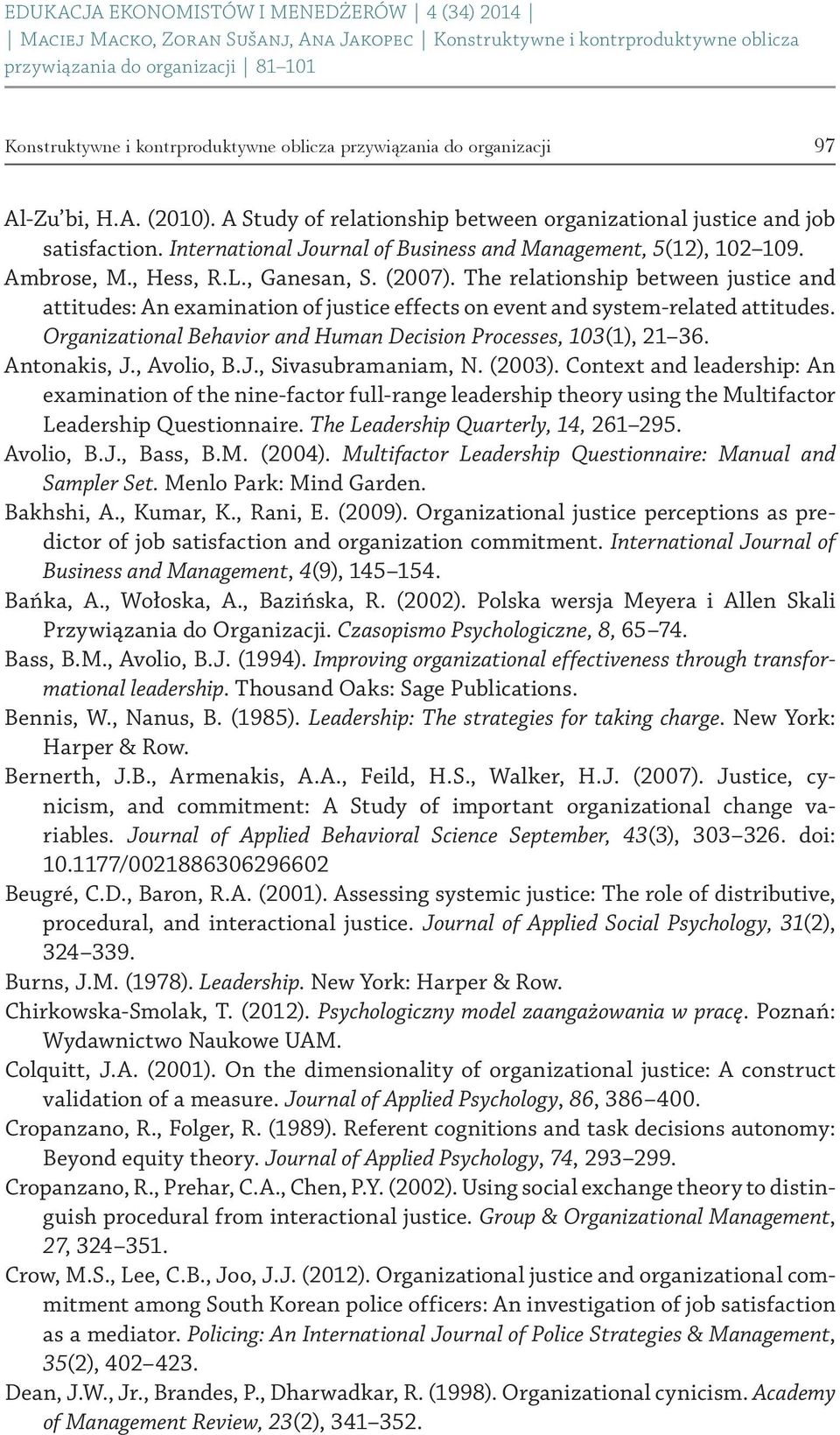 The relationship between justice and attitudes: An examination of justice effects on event and system related attitudes. Organizational Behavior and Human Decision Processes, 103(1), 21 36.