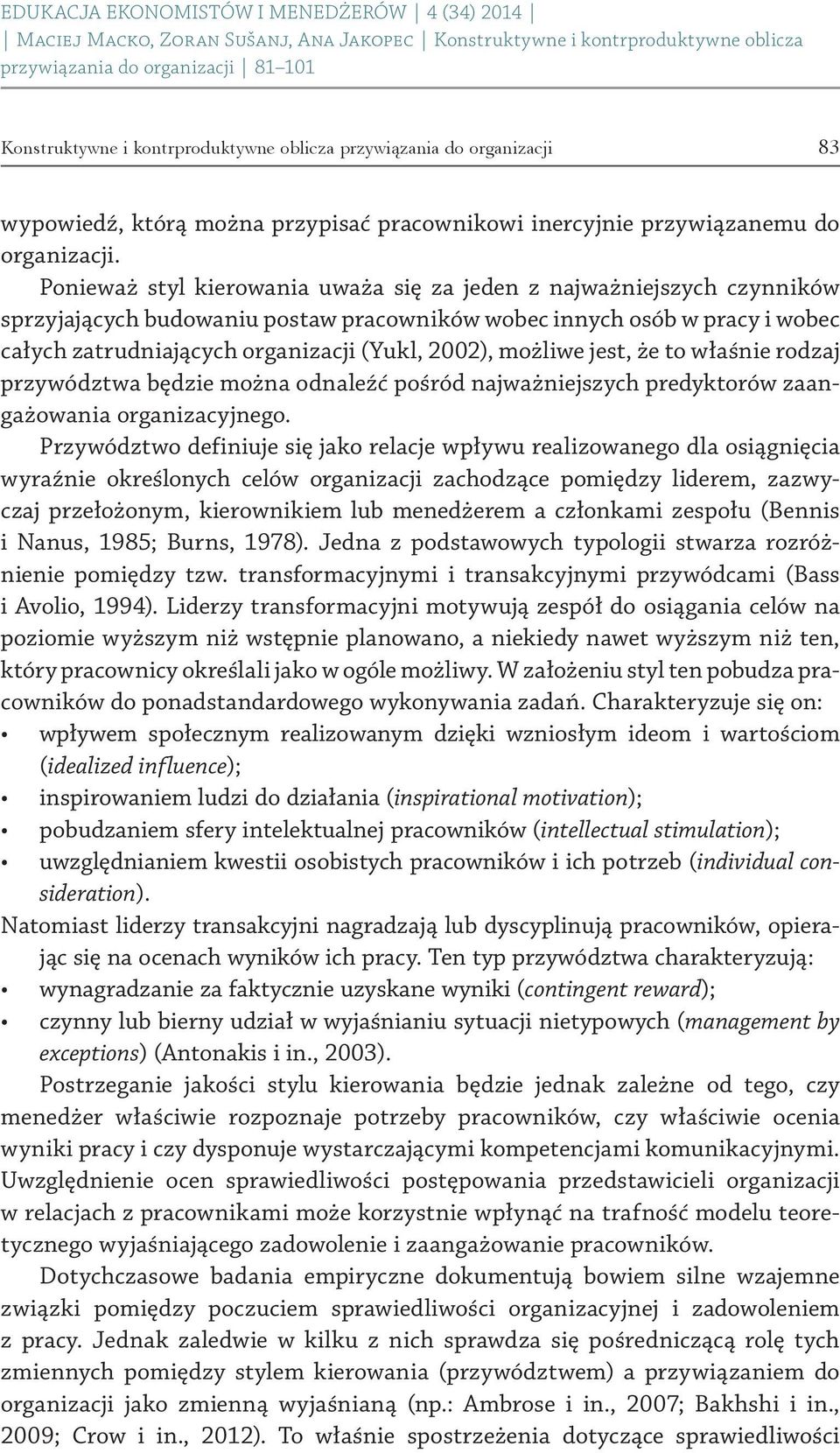 możliwe jest, że to właśnie rodzaj przywództwa będzie można odnaleźć pośród najważniejszych predyktorów zaangażowania organizacyjnego.