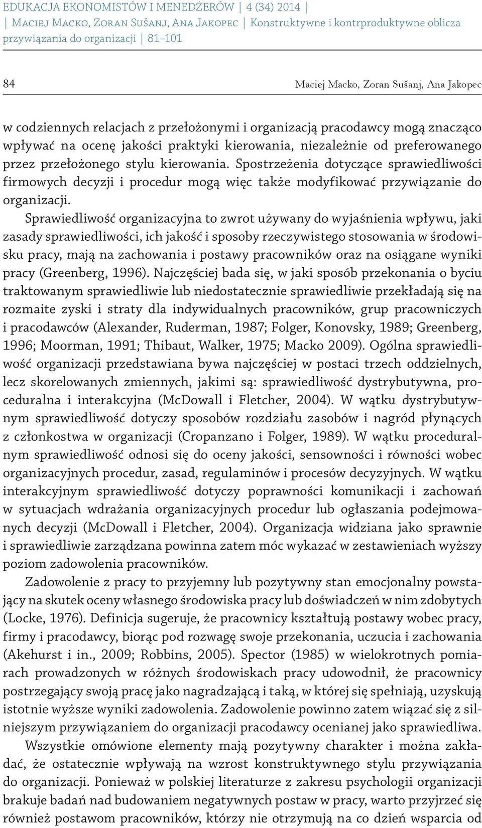 Sprawiedliwość organizacyjna to zwrot używany do wyjaśnienia wpływu, jaki zasady sprawiedliwości, ich jakość i sposoby rzeczywistego stosowania w środowisku pracy, mają na zachowania i postawy