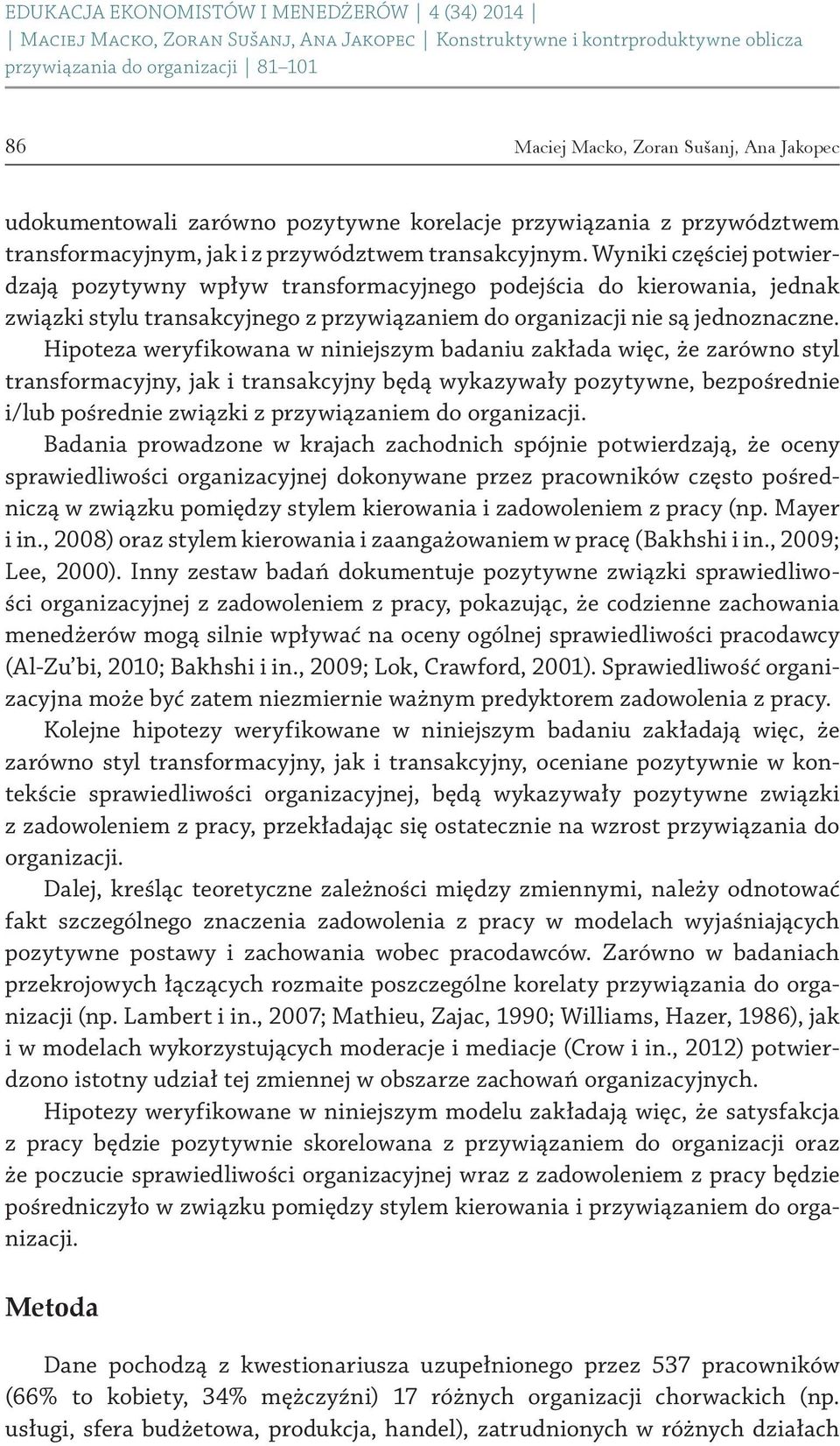 Hipoteza weryfikowana w niniejszym badaniu zakłada więc, że zarówno styl transformacyjny, jak i transakcyjny będą wykazywały pozytywne, bezpośrednie i/lub pośrednie związki z przywiązaniem do