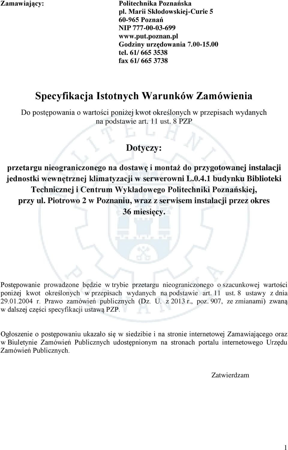 8 PZP Dotyczy: przetargu nieograniczonego na dostawę i montaż do przygotowanej instalacji jednostki wewnętrznej klimatyzacji w serwerowni L.0.4.