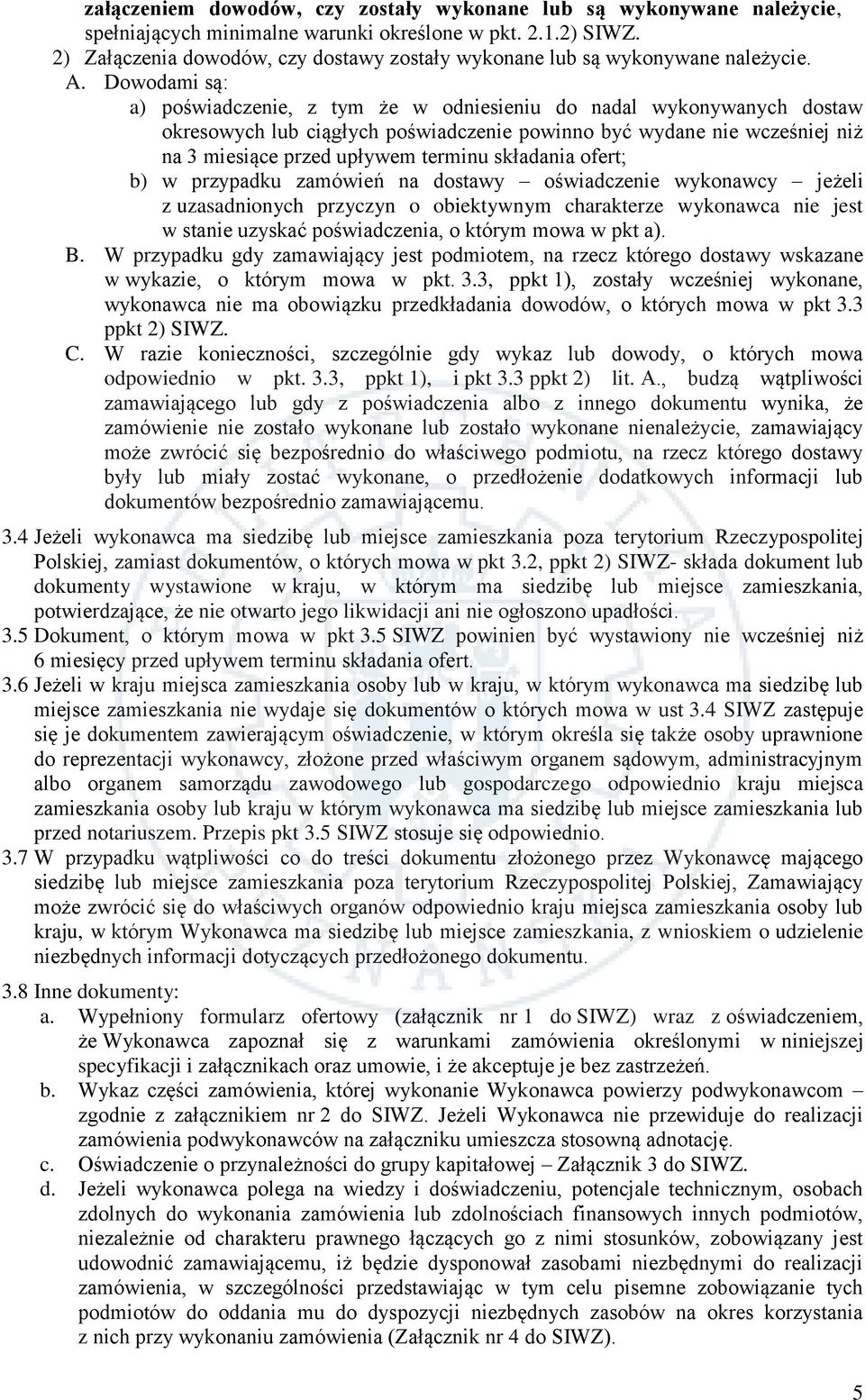 Dowodami są: a) poświadczenie, z tym że w odniesieniu do nadal wykonywanych dostaw okresowych lub ciągłych poświadczenie powinno być wydane nie wcześniej niż na 3 miesiące przed upływem terminu