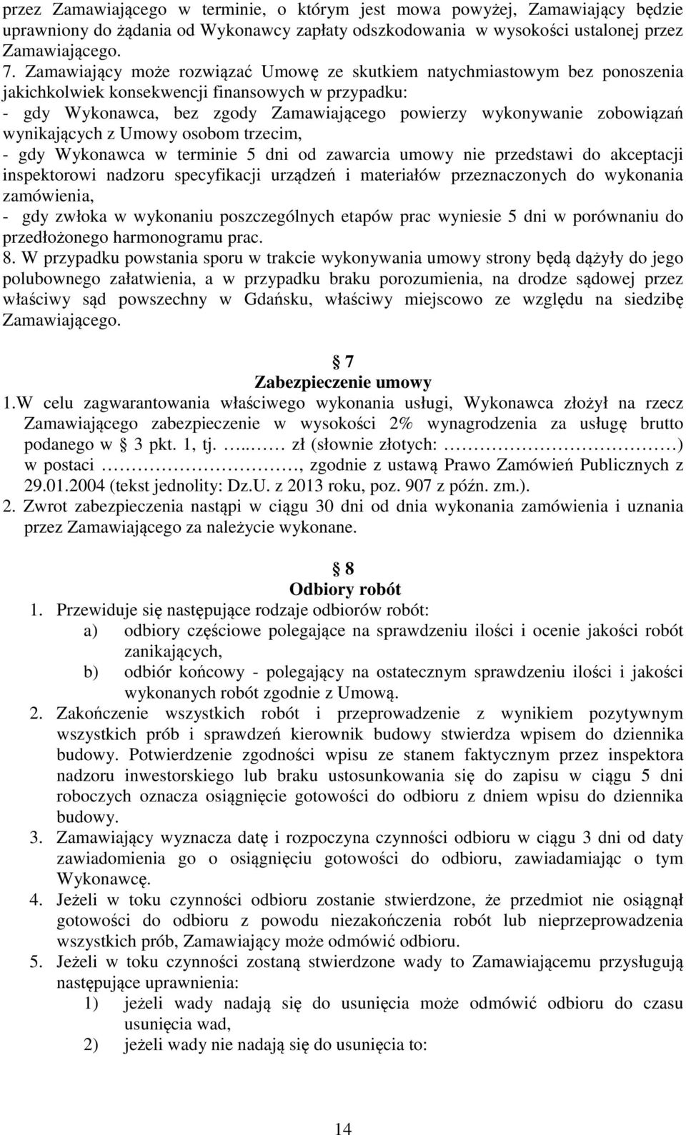 zobowiązań wynikających z Umowy osobom trzecim, - gdy Wykonawca w terminie 5 dni od zawarcia umowy nie przedstawi do akceptacji inspektorowi nadzoru specyfikacji urządzeń i materiałów przeznaczonych