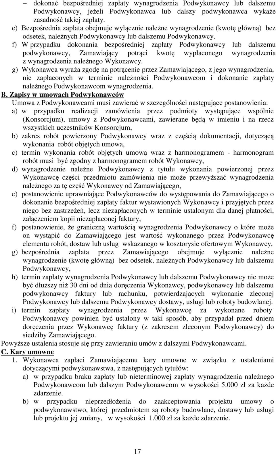 f) W przypadku dokonania bezpośredniej zapłaty Podwykonawcy lub dalszemu podwykonawcy, Zamawiający potrąci kwotę wypłaconego wynagrodzenia z wynagrodzenia należnego Wykonawcy.