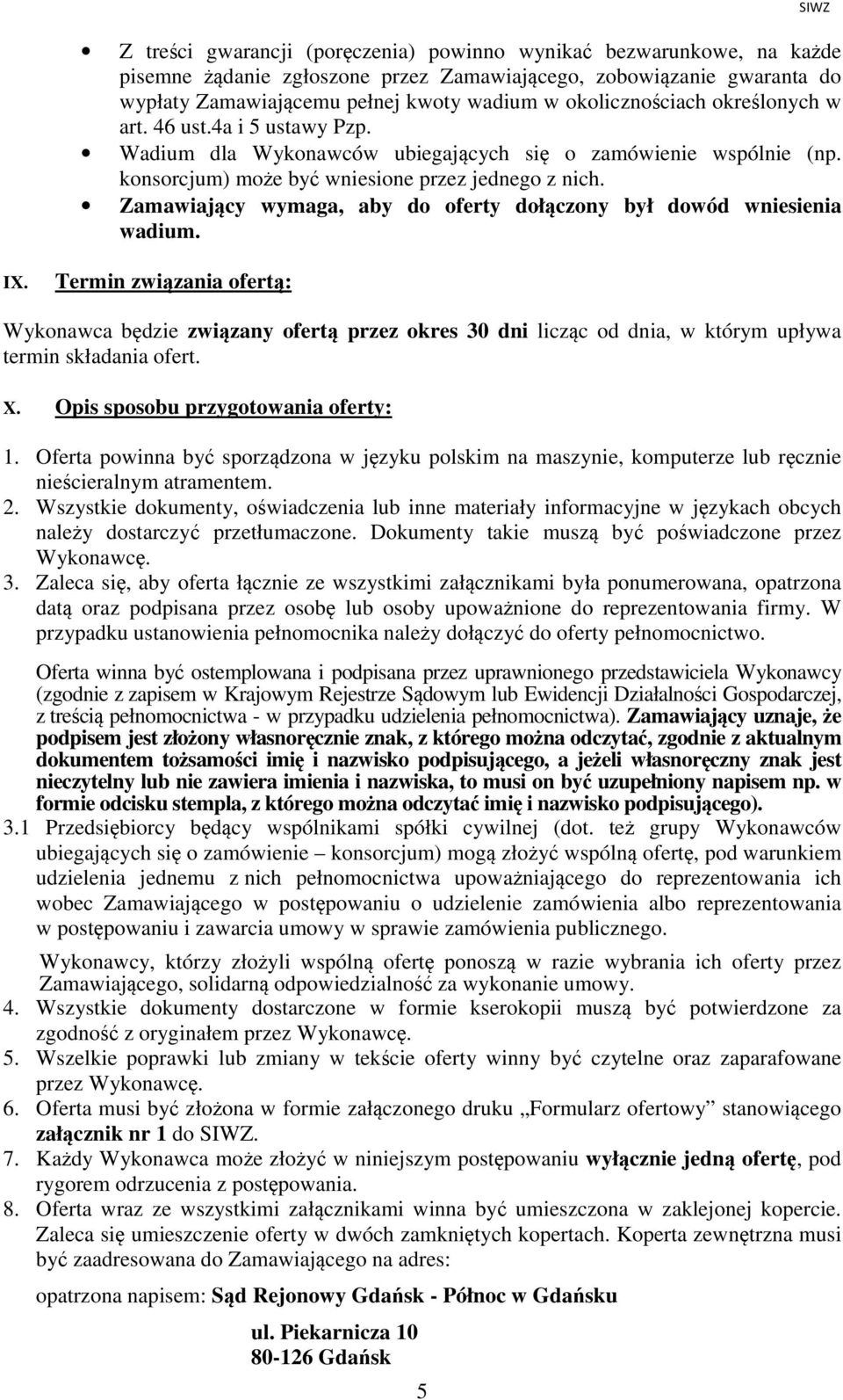 Zamawiający wymaga, aby do oferty dołączony był dowód wniesienia wadium. SIWZ IX.