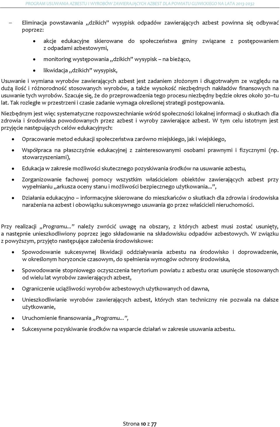 różnorodność stosowanych wyrobów, a także wysokość niezbędnych nakładów finansowych na usuwanie tych wyrobów. Szacuje się, że do przeprowadzenia tego procesu niezbędny będzie okres około 30 tu lat.