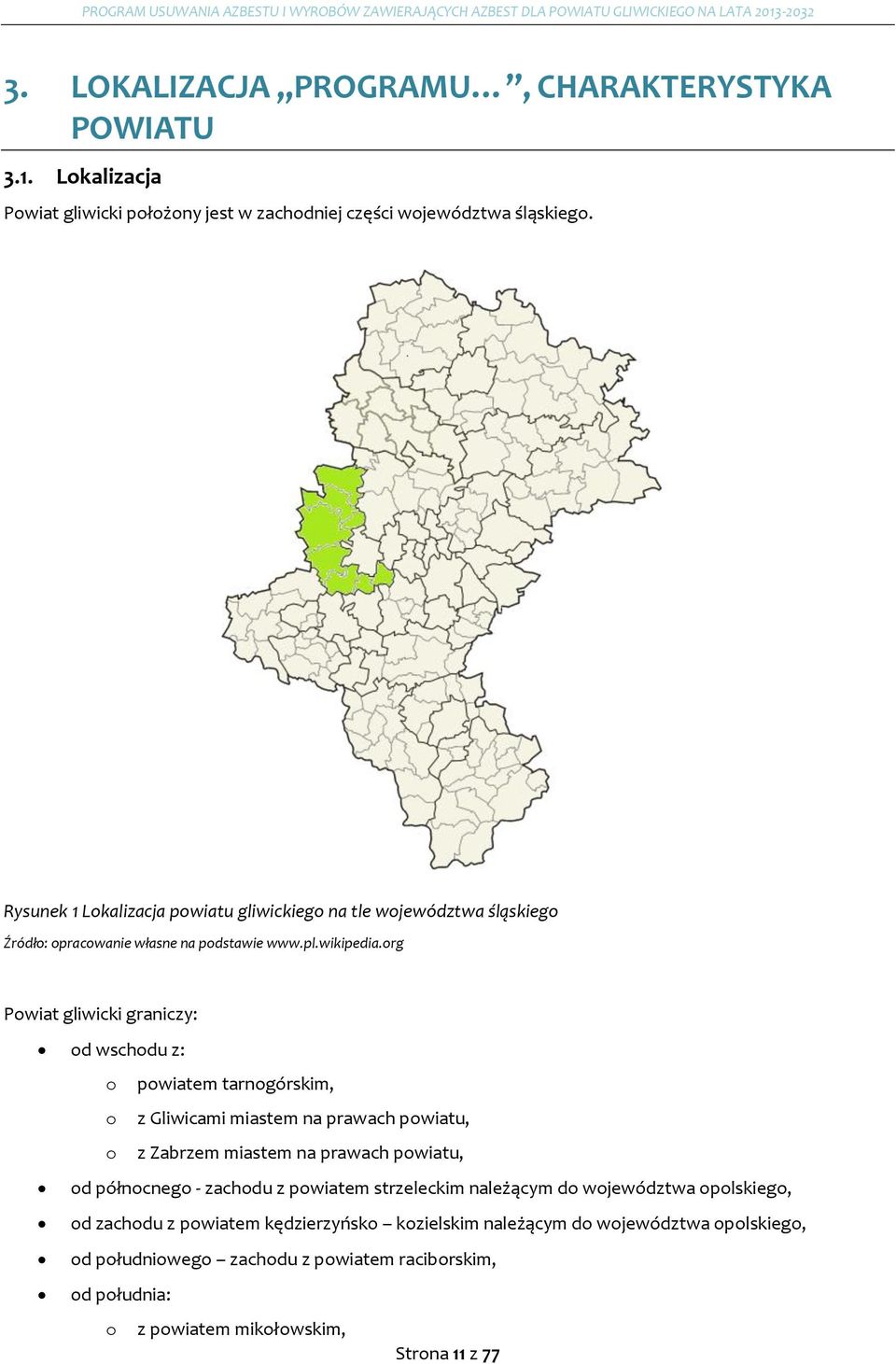 org Powiat gliwicki graniczy: od wschodu z: o powiatem tarnogórskim, o z Gliwicami miastem na prawach powiatu, o z Zabrzem miastem na prawach powiatu, od północnego -