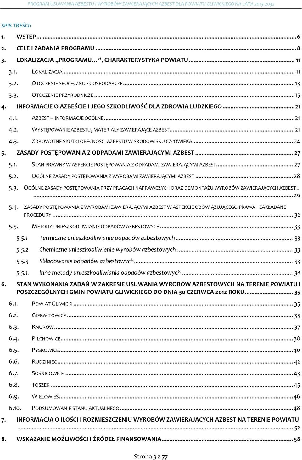 ZDROWOTNE SKUTKI OBECNOŚCI AZBESTU W ŚRODOWISKU CZŁOWIEKA... 24 5. ZASADY POSTĘPOWANIA Z ODPADAMI ZAWIERAJĄCYMI AZBEST... 27 5.1. STAN PRAWNY W ASPEKCIE POSTĘPOWANIA Z ODPADAMI ZAWIERAJĄCYMI AZBEST.