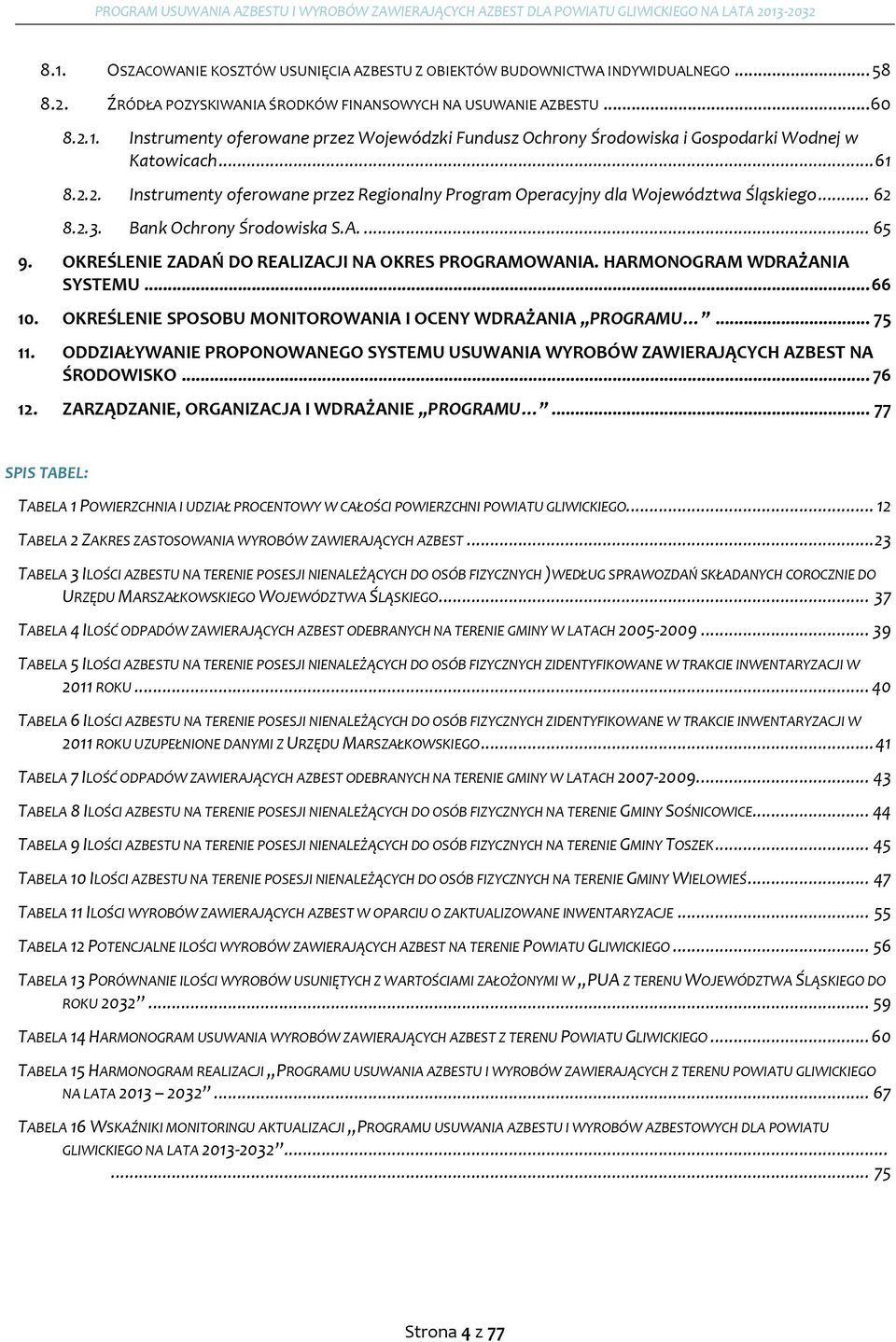 OKREŚLENIE ZADAŃ DO REALIZACJI NA OKRES PROGRAMOWANIA. HARMONOGRAM WDRAŻANIA SYSTEMU... 66 10. OKREŚLENIE SPOSOBU MONITOROWANIA I OCENY WDRAŻANIA PROGRAMU... 75 11.