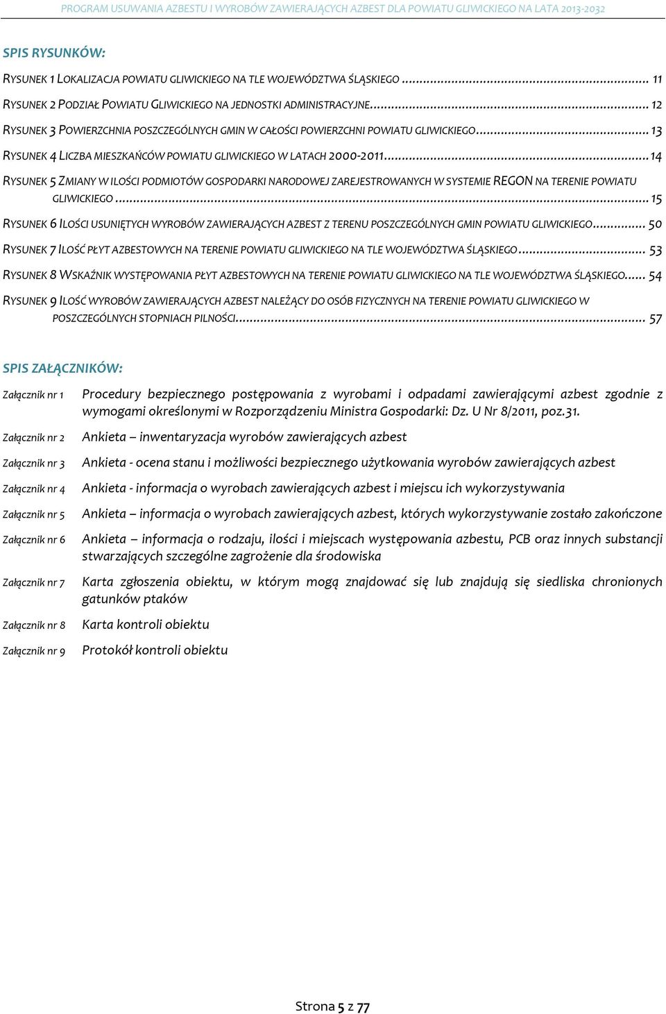 .. 14 RYSUNEK 5 ZMIANY W ILOŚCI PODMIOTÓW GOSPODARKI NARODOWEJ ZAREJESTROWANYCH W SYSTEMIE REGON NA TERENIE POWIATU GLIWICKIEGO.