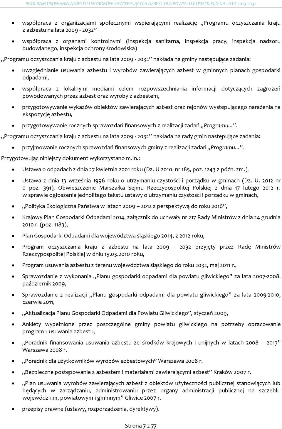 zawierających azbest w gminnych planach gospodarki odpadami, współpraca z lokalnymi mediami celem rozpowszechniania informacji dotyczących zagrożeń powodowanych przez azbest oraz wyroby z azbestem,