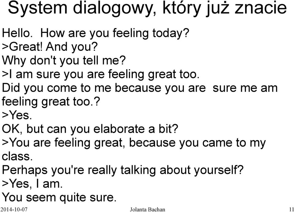 Did you come to me because you are sure me am feeling great too.? >Yes.