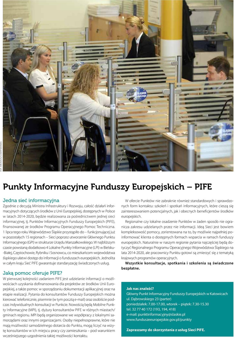 Punktów Informacyjnych Funduszy Europejskich (PIFE), finansowanej ze środków Programu Operacyjnego Pomoc Techniczna.