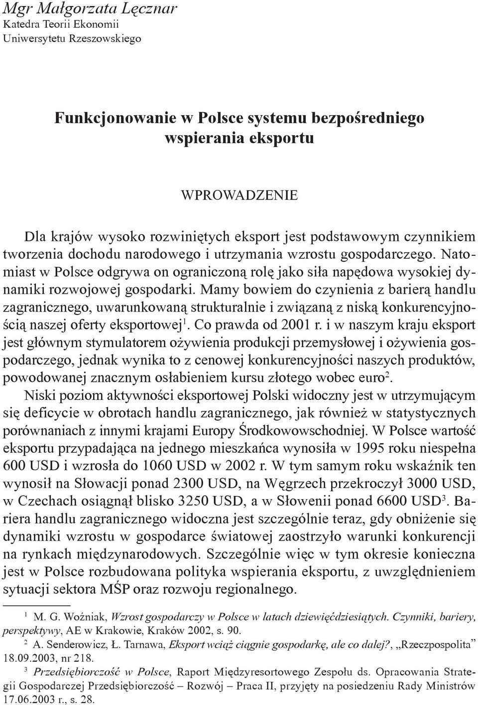 Mamy bowiem do czynienia z barierą handlu zagranicznego, uwarunkowaną strukturalnie i związaną z niską konkurencyjnością naszej oferty eksportowej 1. Co prawda od 2001 r.