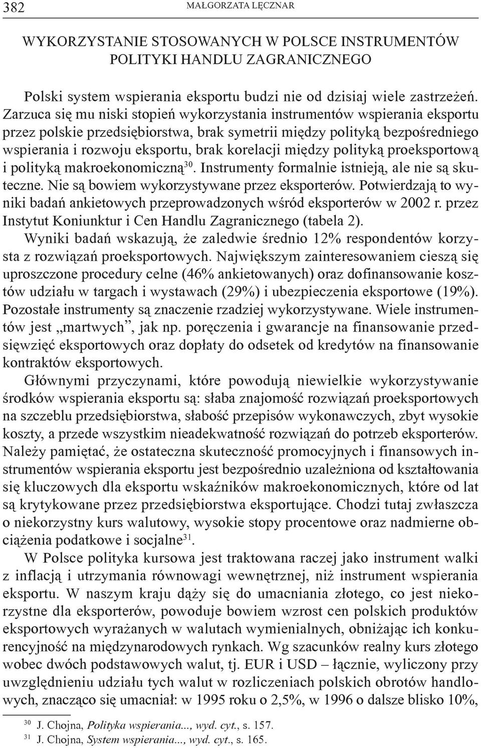 między polityką proeksportową i polityką makroekonomiczną 30. Instrumenty formalnie istnieją, ale nie są skuteczne. Nie są bowiem wykorzystywane przez eksporterów.