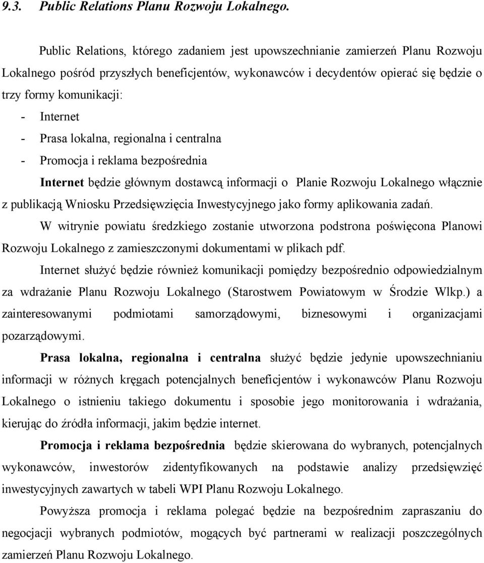 Internet - Prasa lokalna, regionalna i centralna - Promocja i reklama bezpośrednia Internet będzie głównym dostawcą informacji o Planie Rozwoju Lokalnego włącznie z publikacją Wniosku Przedsięwzięcia