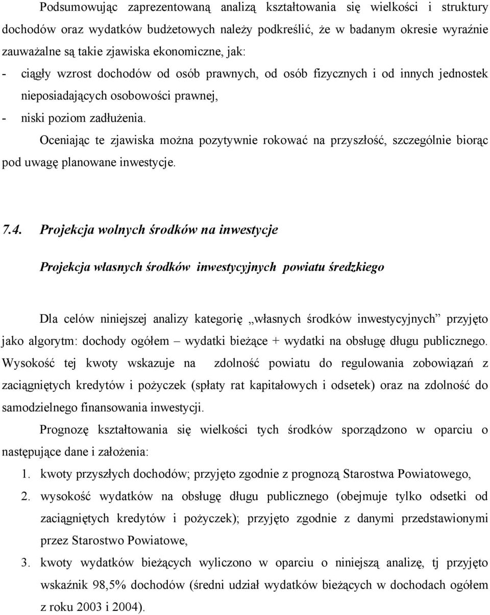 Oceniając te zjawiska można pozytywnie rokować na przyszłość, szczególnie biorąc pod uwagę planowane inwestycje. 7.4.