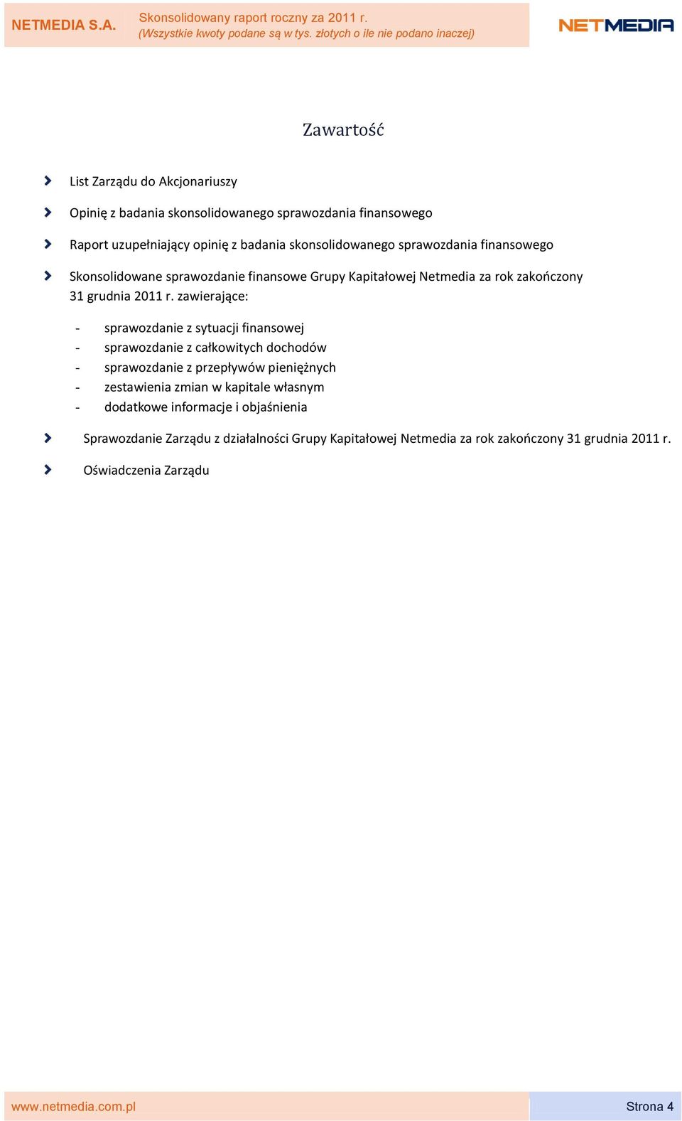 finansowego Skonsolidowane sprawozdanie finansowe Grupy Kapitałowej Netmedia za rok zakończony 31 grudnia 2011 r.