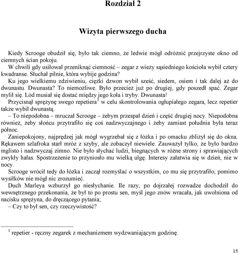 Ku jego wielkiemu zdziwieniu, ciężki dzwon wybił sześć, siedem, osiem i tak dalej aż do dwunastu. Dwunasta? To niemożliwe. Było przecież już po drugiej, gdy poszedł spać. Zegar mylił się.