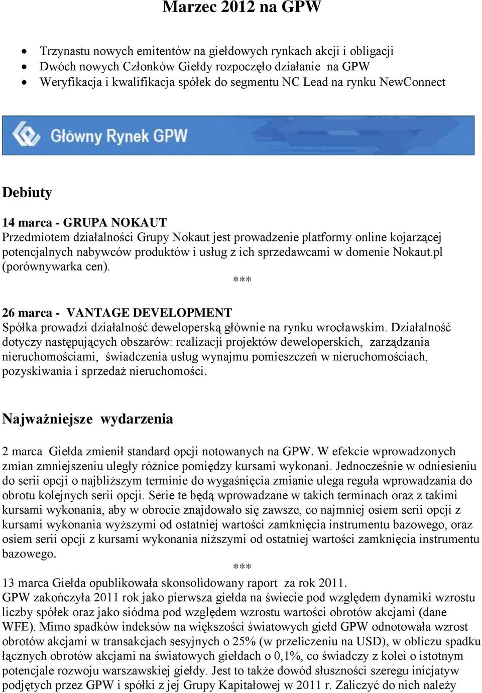 domenie Nokaut.pl (porównywarka cen). 26 marca - VANTAGE DEVELOPMENT Spółka prowadzi działalność deweloperską głównie na rynku wrocławskim.