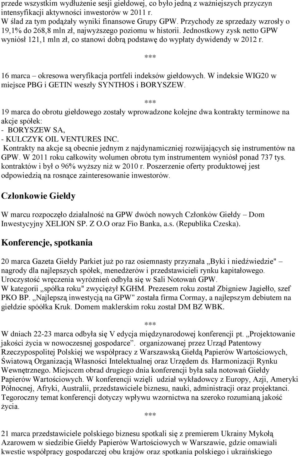 16 marca okresowa weryfikacja portfeli indeksów giełdowych. W indeksie WIG20 w miejsce PBG i GETIN weszły SYNTHOS i BORYSZEW.