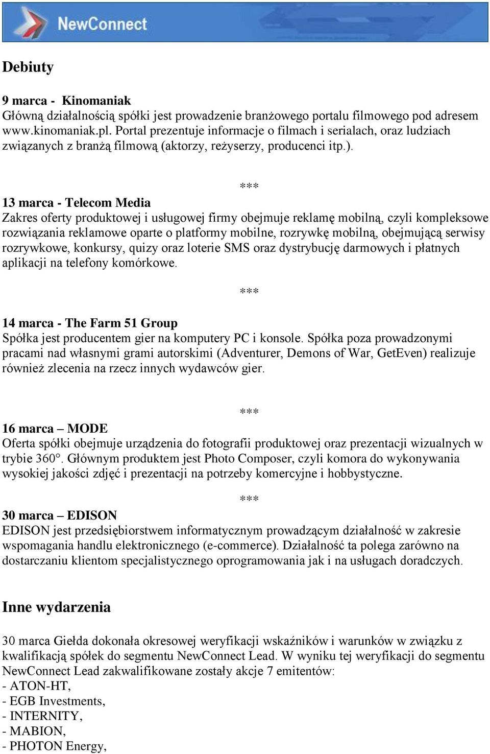 13 marca - Telecom Media Zakres oferty produktowej i usługowej firmy obejmuje reklamę mobilną, czyli kompleksowe rozwiązania reklamowe oparte o platformy mobilne, rozrywkę mobilną, obejmującą serwisy