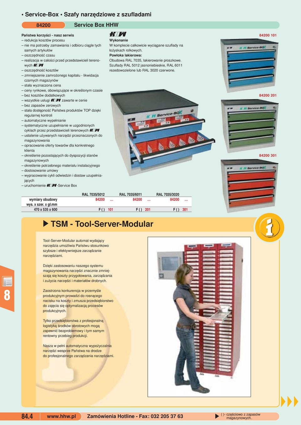 określonym czasie bez kosztów dodatkowych wszystkie usługi zawarte w cenie bez zapasów zerowych stała dostępność Państwa produktów TOP dzięki regularnej kontroli automatyczne wypełnianie