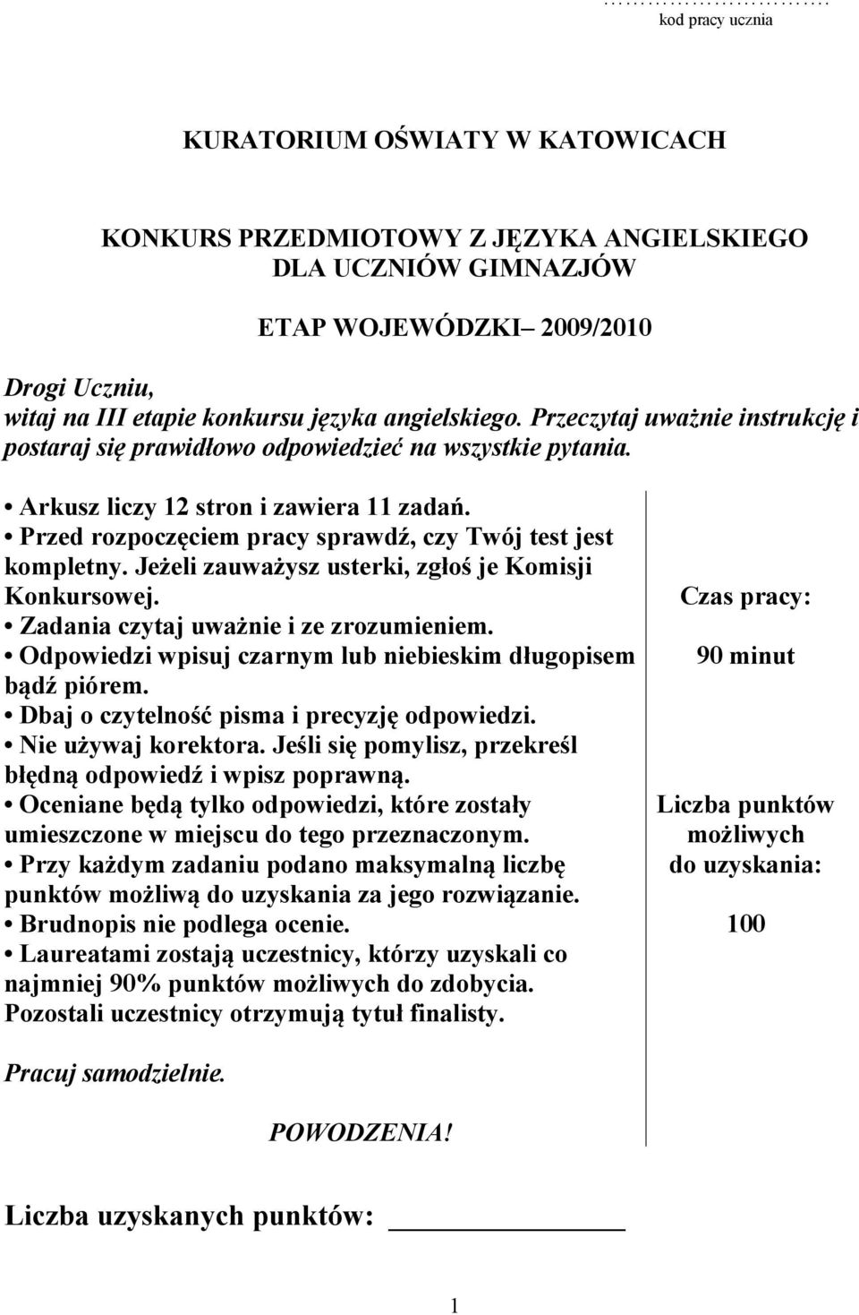 Przed rozpoczęciem pracy sprawdź, czy Twój test jest kompletny. Jeżeli zauważysz usterki, zgłoś je Komisji Konkursowej. Zadania czytaj uważnie i ze zrozumieniem.