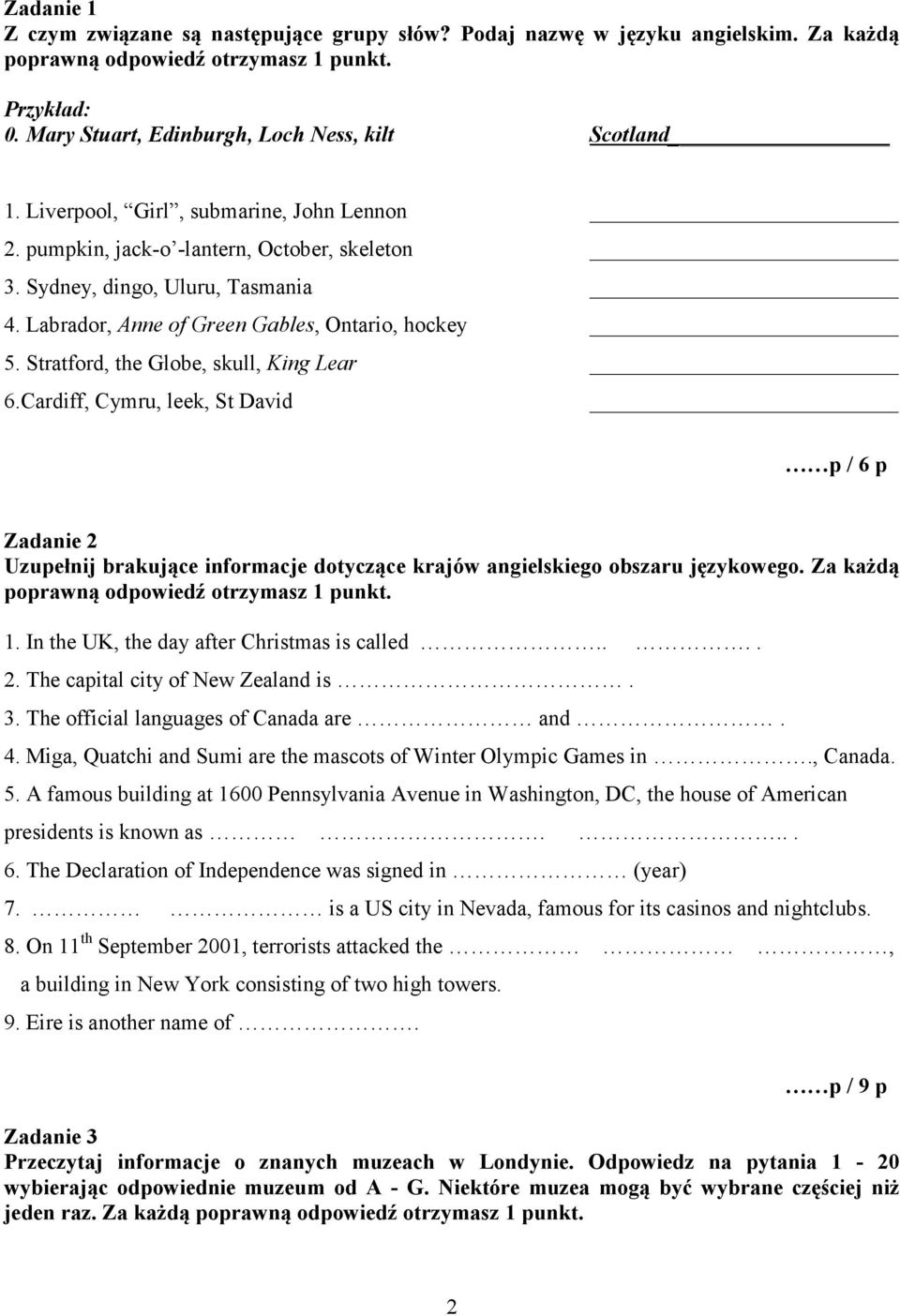 Stratford, the Globe, skull, King Lear 6.Cardiff, Cymru, leek, St David p / 6 p Zadanie 2 Uzupełnij brakujące informacje dotyczące krajów angielskiego obszaru językowego.