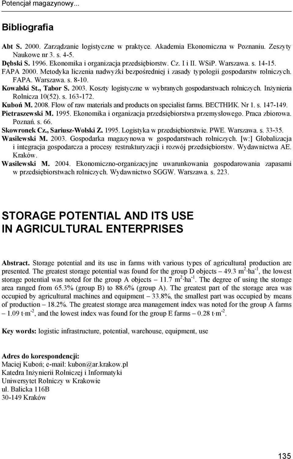 , Tabor S. 2003. Koszty logistyczne w wybranych ach rolniczych. Inżynieria Rolnicza 10(52). s. 163-172. Kuboń M. 2008. Flow of raw materials and products on specialist farms. ВЕСТНИК. Nr 1. s. 147-149.