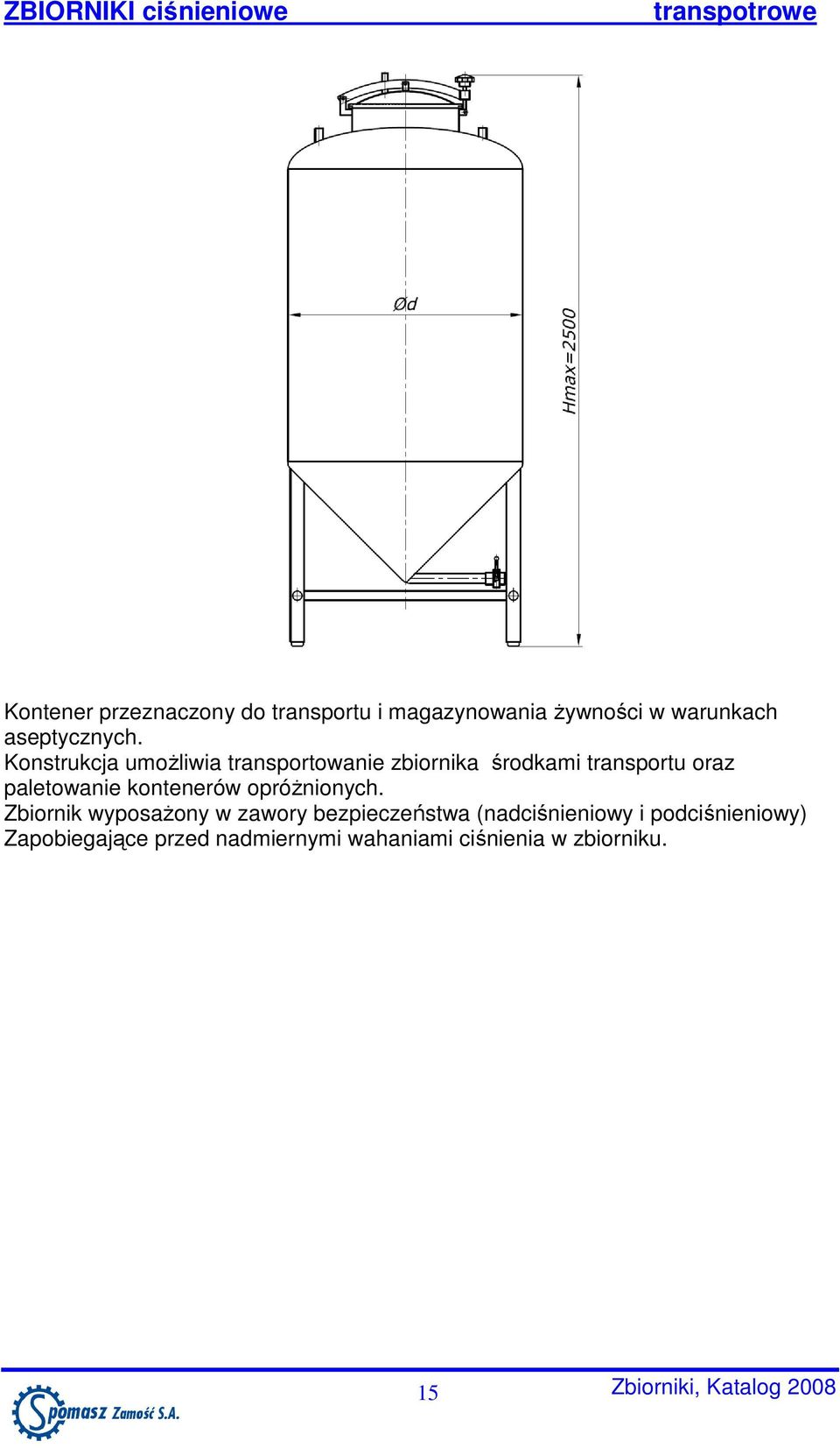 Konstrukcja umoŝliwia transportowanie zbiornika środkami transportu oraz paletowanie