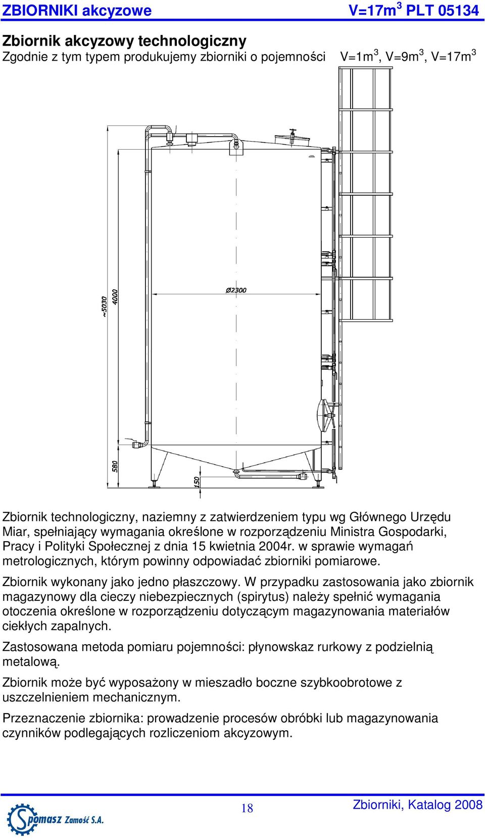 w sprawie wymagań metrologicznych, którym powinny odpowiadać zbiorniki pomiarowe. Zbiornik wykonany jako jedno płaszczowy.