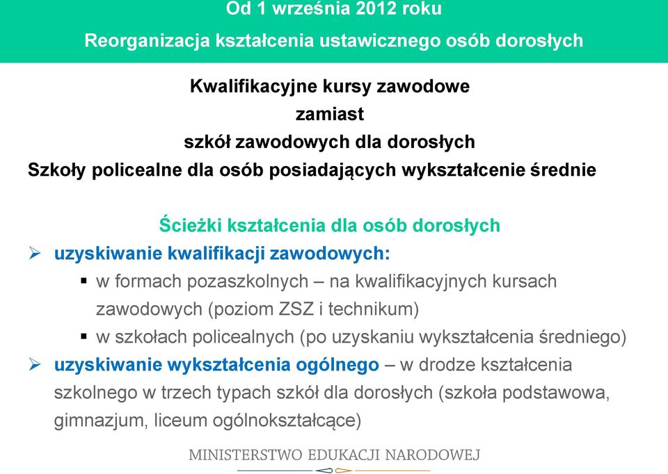 posiadających wykształcenie średnie Ścieżki kształcenia dla osób dorosłych uzyskiwanie kwalifikacji zawodowych: w formach pozaszkolnych na kwalifikacyjnych