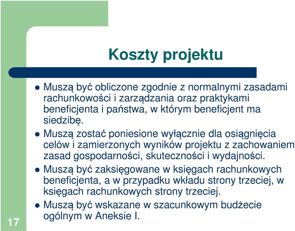 Muszą zostać poniesione wyłącznie dla osiągnięcia celów i zamierzonych wyników projektu z zachowaniem zasad gospodarności,