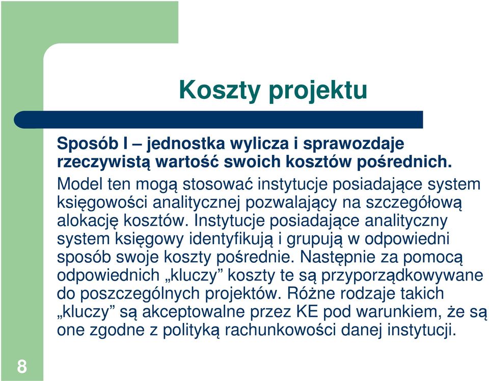 Instytucje posiadające analityczny system księgowy identyfikują i grupują w odpowiedni sposób swoje koszty pośrednie.