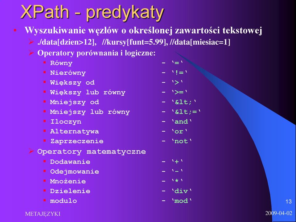 99], //data[miesiac=1] Operatory porównania i logiczne: Równy - = Nierówny -!