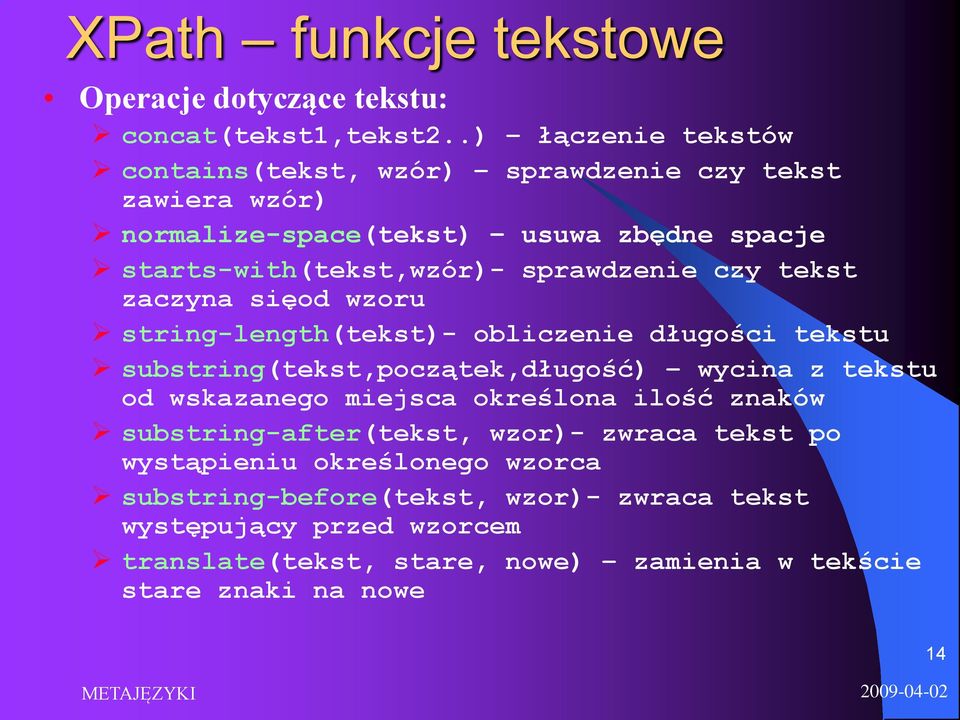 sprawdzenie czy tekst zaczyna sięod wzoru string-length(tekst)- obliczenie długości tekstu substring(tekst,początek,długość) wycina z tekstu od wskazanego