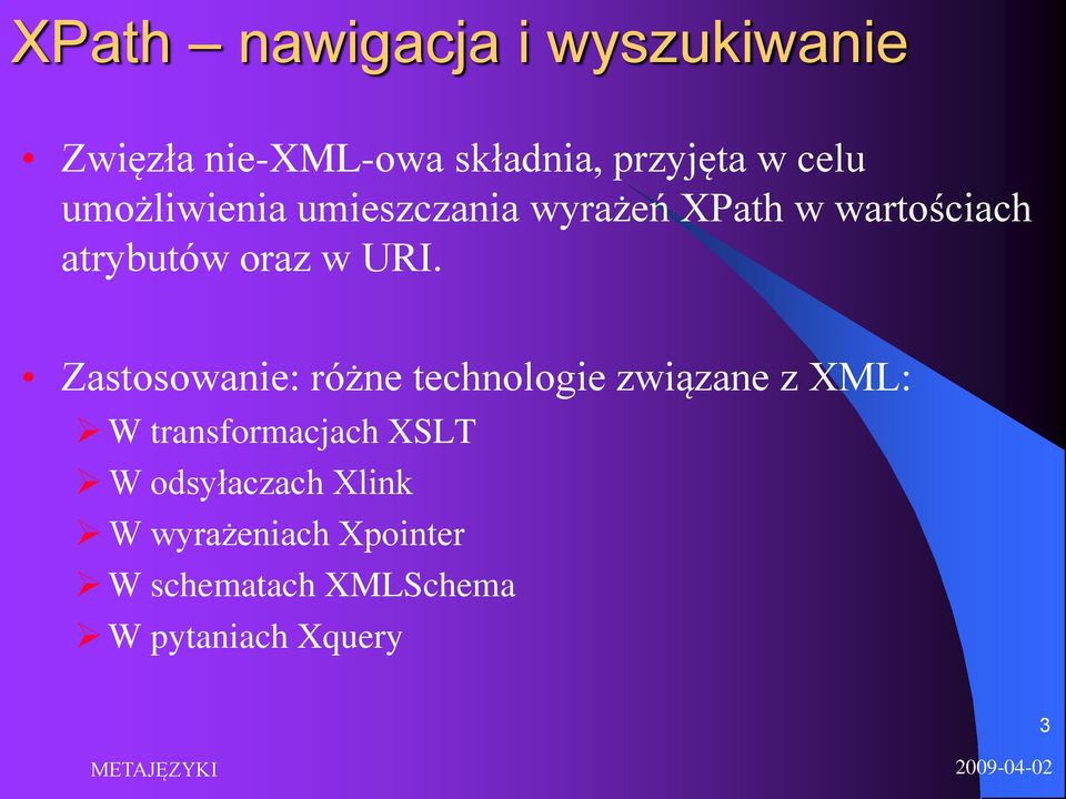 Zastosowanie: różne technologie związane z XML: W transformacjach XSLT W