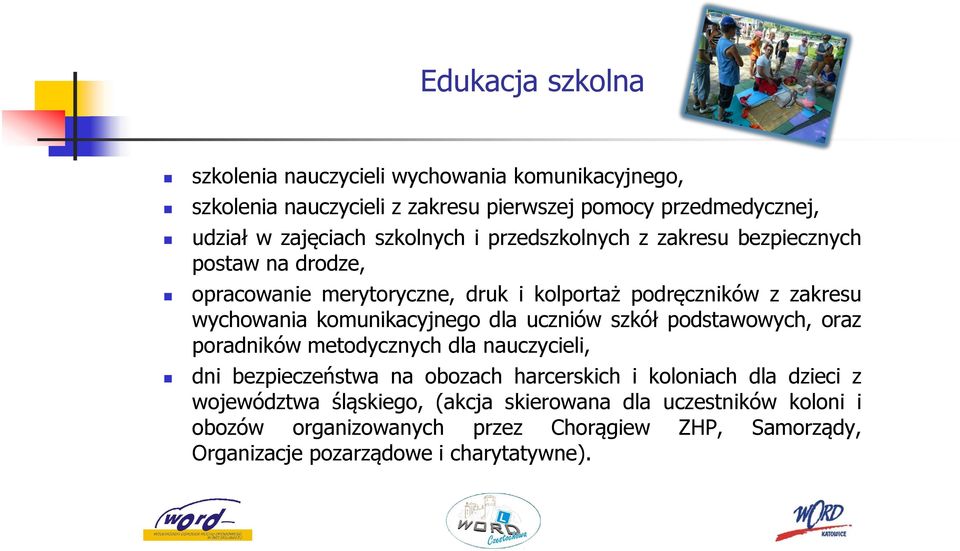 komunikacyjnego dla uczniów szkół podstawowych, oraz poradników metodycznych dla nauczycieli, dni bezpieczeństwa na obozach harcerskich i koloniach dla