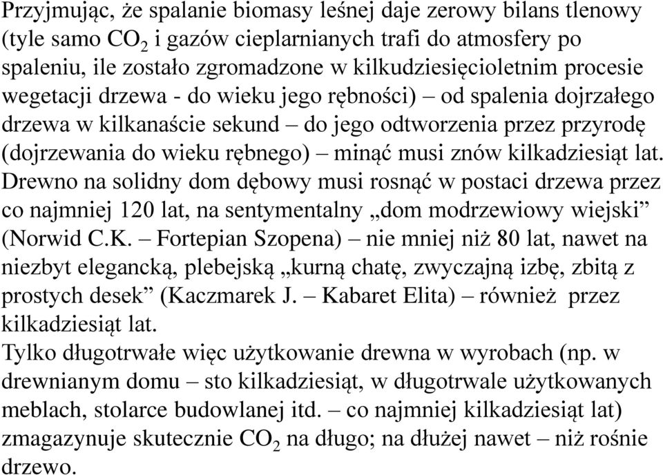 Drewno na solidny dom dębowy musi rosnąć w postaci drzewa przez co najmniej 120 lat, na sentymentalny dom modrzewiowy wiejski (Norwid C.K.