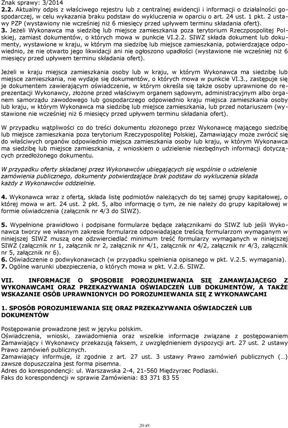 Jeżeli Wykonawca ma siedzibę lub miejsce zamieszkania poza terytorium Rzeczpospolitej Polskiej, zamiast dokumentów, o których mowa w punkcie VI.2.