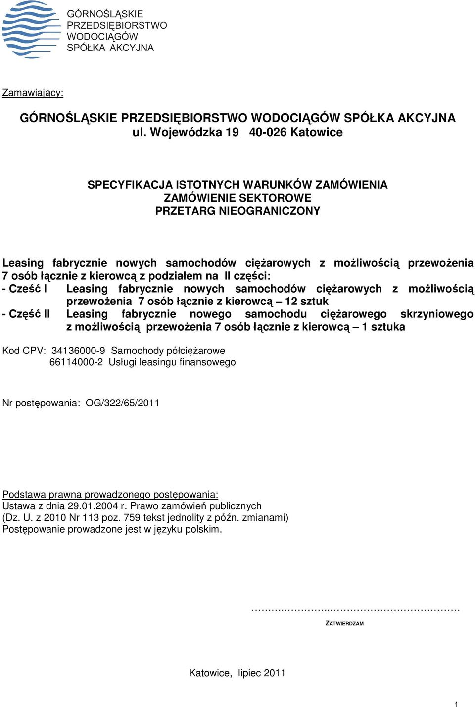 łącznie z kierowcą z podziałem na II części: - Cześć I Leasing fabrycznie nowych samochodów cięŝarowych z moŝliwością przewoŝenia 7 osób łącznie z kierowcą 12 sztuk - Część II Leasing fabrycznie